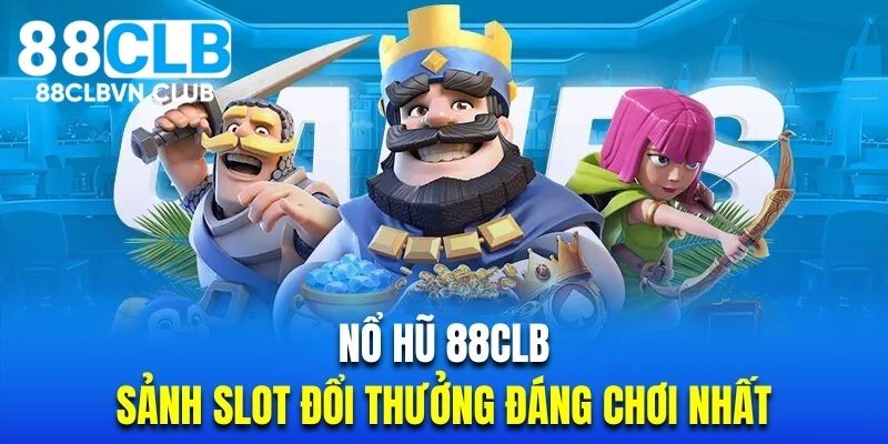 Chuyên mục nổ hũ 88CLB thu hút hàng triệu khách hàng mỗi ngày