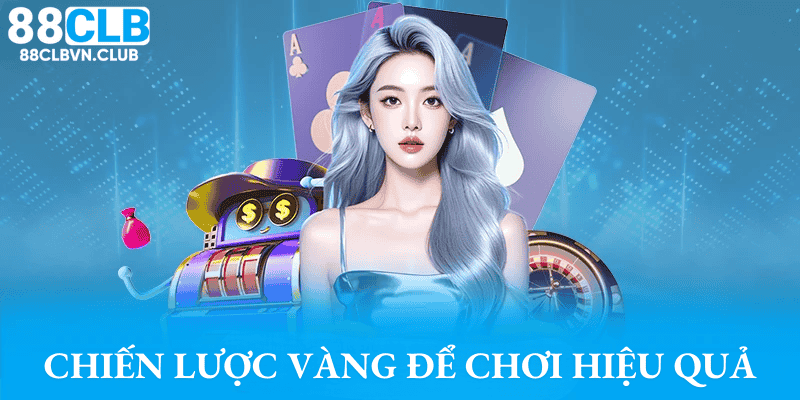 Chiến lược vàng để chơi game hiệu quả