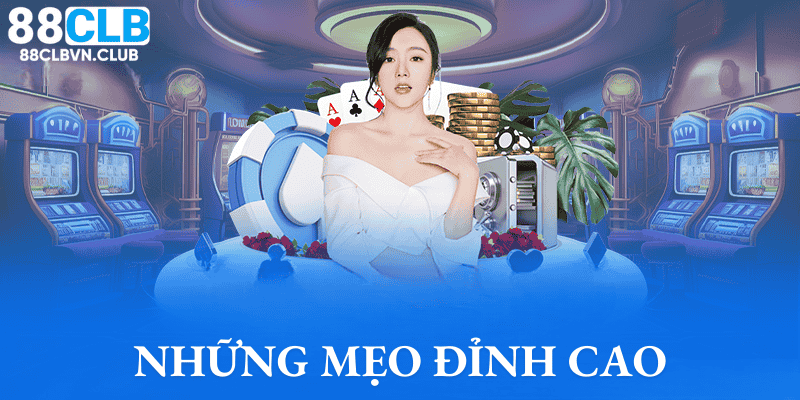 Những mẹo đỉnh cao khi chơi