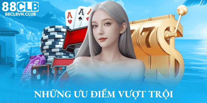 Những ưu điểm vượt trội