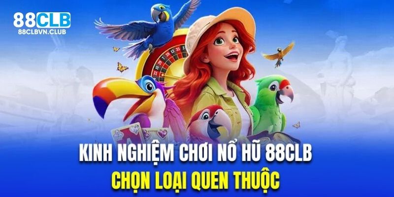 Áp dụng kinh nghiệm quay hũ tử cao thủ hàng đầu tại 88CLB