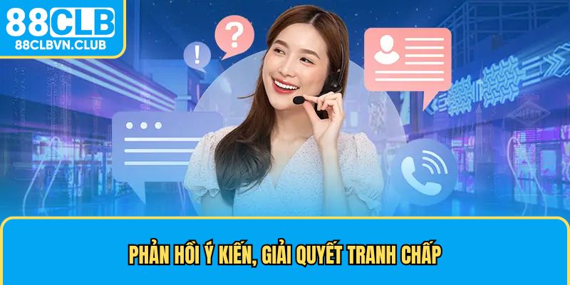 Phản hồi ý kiến, giải quyết tranh chấp