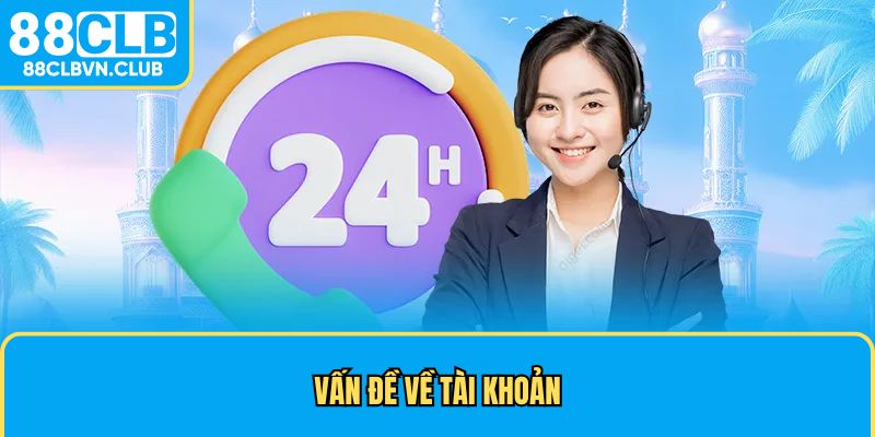 Liên hệ chăm sóc khách hàng khi gặp vấn đề về tài khoản