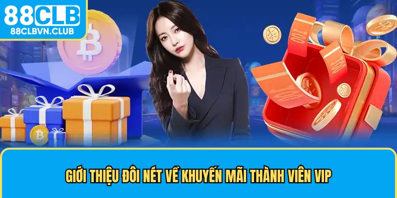 Giới thiệu đôi nét về khuyến mãi thành viên Vip