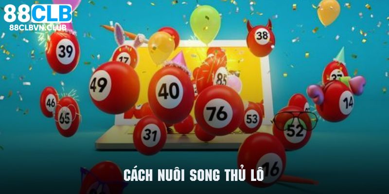 Khám phá cách nuôi song thủ lô hiệu quả nhất 2025